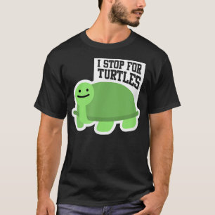 Pet Turtle Lover Love I Stop For Turtles  T-Shirt