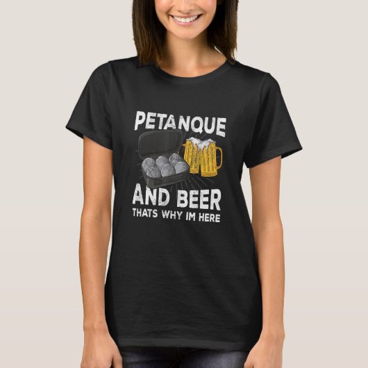 Petanque and beer that's why im here boule T-Shirt (Vorderseite)