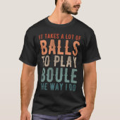 Petanque Boule Bocce Player Funny Sprichwort T-Shirt (Vorderseite)