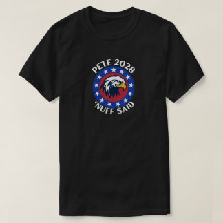 Pete 2028 "Nuff Said T-Shirt