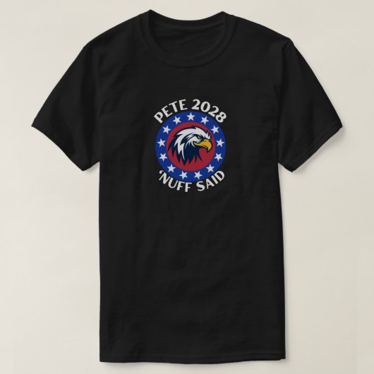 Pete 2028 "Nuff Said T-Shirt (Design vorne)