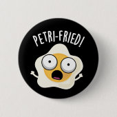 Petri-fried Funny Fried Egg Pun Dark BG Button (Vorderseite)