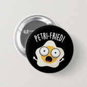 Petri-fried Funny Fried Egg Pun Dark BG Button (Vorne & Hinten)