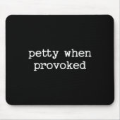 Petty When Provoked Sarcastic Quote Work Saying Sn Mousepad (Vorne)