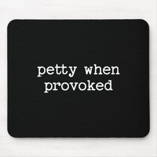Petty When Provoked Sarcastic Quote Work Saying Sn Mousepad (Vorne)