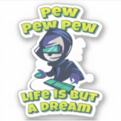 Pew Pew Pew Life ist nur ein Dream Gamer Aufkleber (Vorderseite)