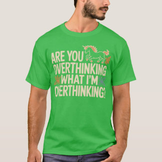 Pferd Denkst du zu viel darüber nach, worüber ich T-Shirt