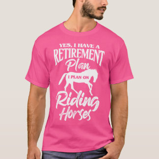 Pferd Ja, ich habe einen Rentenplan, ich plane zu T-Shirt