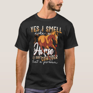 Pferd Ja, ich rieche wie ein Pferd kein Problem T-Shirt