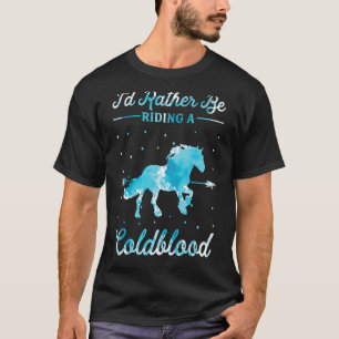 Pferd Reiten Ich würde lieber ein Kaltblut reiten T-Shirt