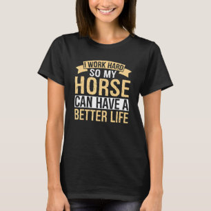 Pferd sagt Ich arbeite hart, damit meine Pferde ei T-Shirt