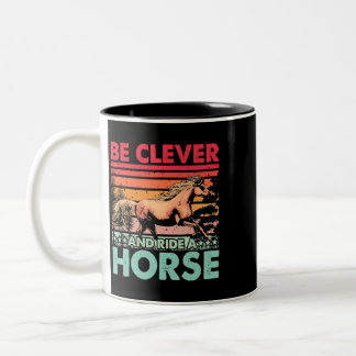 Pferd Sei clever und fahre ein Pferd Funny Sprichw Zweifarbige Tasse