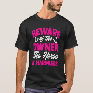Pferd Vorsicht vor dem Besitzer Das Pferd ist harm T-Shirt