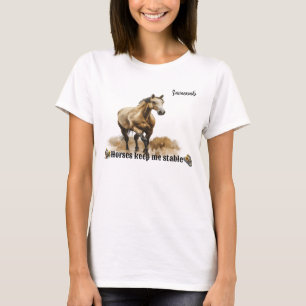 "Pferde Behielt mich stabil" Anpassbare Frauen T-Shirt