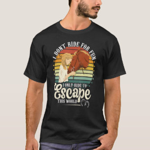 Pferde reiten, um dieser Welt zu entkommen T-Shirt