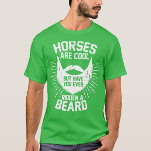 Pferde sind Cool, aber haben Sie jemals einen Bart T-Shirt