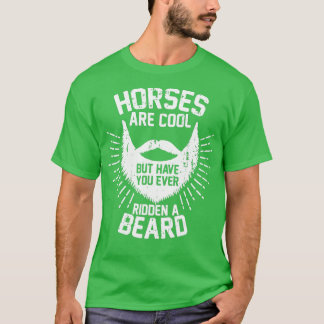 Pferde sind Cool, aber haben Sie jemals einen Bart T-Shirt