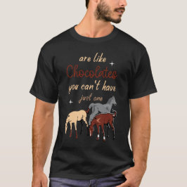 Pferde sind wie Pralinen, man kann nicht nur eine T-Shirt