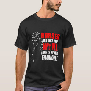 Pferde sind wie Wein Eines ist nie genug Lustig T-Shirt