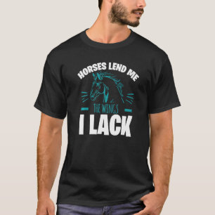 Pferde verleihen mir die Flügel, die mir fehlen T-Shirt