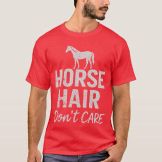 Pferdehaar Dont Care Funny für Freunde von Pferdef T-Shirt