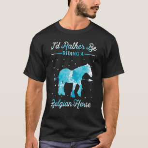Pferdereiten Ich würde lieber ein belgisches Pferd T-Shirt