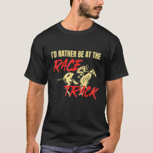 Pferderennen Reitsport Ich wäre lieber beim Rennen T-Shirt