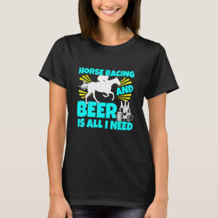 Pferderennen und Bier ist alles, was ich brauche P T-Shirt