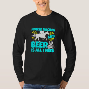 Pferderennen Und Bier Ist Alles Was Ich Brauche Pf T-Shirt
