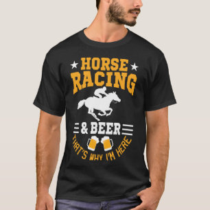 Pferderennen und Bier Warum ich hier bin Pferderen T-Shirt