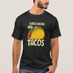 Pferderennen und Tacos  Pferderennen T-Shirt