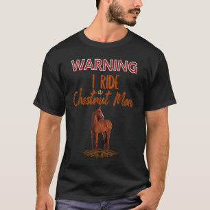 Pferdewarnung Ich reite eine Kastanienbraune Stute T-Shirt