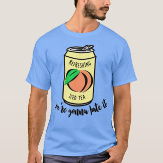 Pfirsich-Eistee, den du hassen wirst T-Shirt