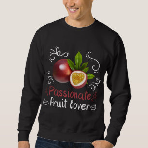 Pflanze Botanischer Garten Passionate Fruit Lover  Sweatshirt