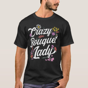 Pflanze Crazy Bouquet Lady Blume Florist T-Shirt
