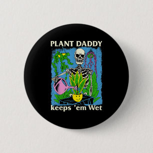 Pflanze Daddy Behalte Em Wet Funny Gardeners House Button