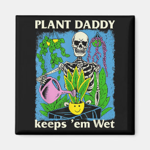 Pflanze Daddy Behalte Em Wet Funny Gardeners House Magnet