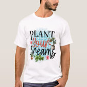 Pflanze Deine Träume T-Shirt (Vorderseite)