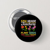 Pflanze der Lehrer der 5. Klasse für immer wachsen Button (Vorne & Hinten)