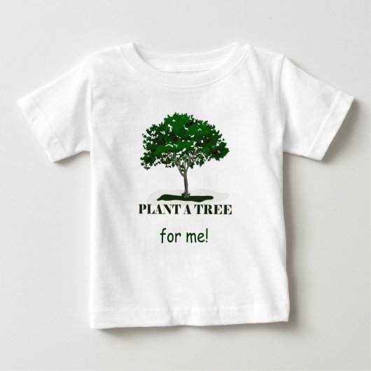 Pflanze eines Baumes für mich Säugling Baby T-shirt (Vorderseite)