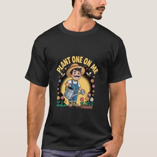 Pflanze eins auf mir Gärtner T-Shirt (Vorderseite)