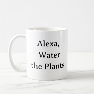 Pflanze Eltern Tasse - Alexa, Wasser die Pflanze