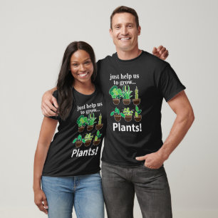 Pflanze helfen uns einfach, Pflanze zu wachsen T-Shirt