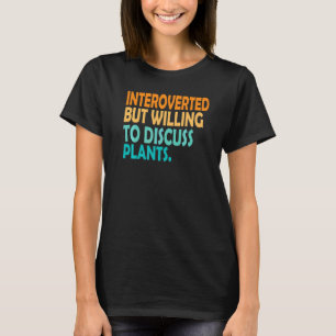 Pflanze Introvertiert Aber Bereit, Über Pflanzenwe T-Shirt