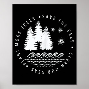 Pflanze mehr Bäume rette die Bienen saubere Meere  Poster