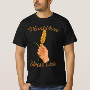 Pflanze Mehr Stress weniger Gartengeschenk für P T-Shirt