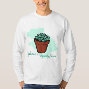 Pflanze meine einzigen Freunde T-Shirt