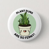 Pflanze Puns sind so Ferny Funny Fern Puff Button (Vorderseite)
