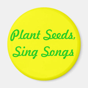 Pflanze Saatgut. Sing Songs Magnet