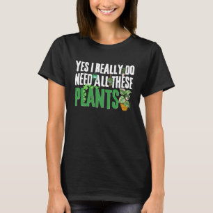 Pflanze zitieren Ja, ich brauche wirklich all dies T-Shirt
